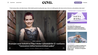 Eeva.fi on ajassa kiinni oleva feministinen uuden ajan rohkea digibrändi, joka ei pelkää tarttua vaikeisiin aiheisiin. Se tuo aktiivisesti esille erilaisia ihmisiä, synnyttää puheenaiheita ja laajentaa käsityksiä naiskuvasta.
